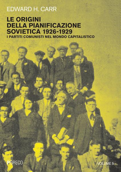Le origini della pianificazione sovietica 1926-1929. Vol. 5: partiti comunisti nel mondo capitalistico, I. - Edward Hallett Carr - copertina