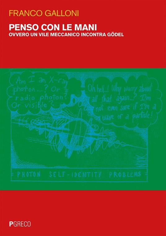 Penso con le mani. Ovvero un vile meccanico incontra Gödel - Franco Galloni - ebook