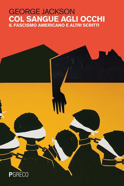 Col sangue agli occhi. Il fascismo americano e altri scritti - George Jackson - copertina