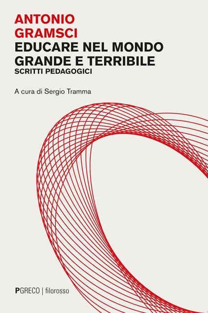 Educare nel mondo grande e terribile. Scritti pedagogici - Antonio Gramsci,Sergio Tramma - ebook