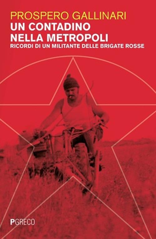 Un contadino nella metropoli. Ricordi di un militante delle Brigate Rosse - Prospero Gallinari - copertina