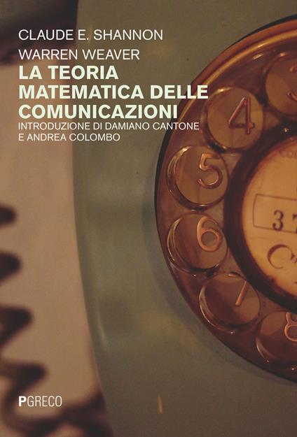 La teoria matematica delle comunicazioni - Claude E. Shannon,Warren Weaver - copertina