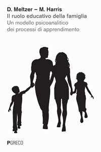 Libro Il ruolo educativo della famiglia. Un modello psicoanalitico dei processi di apprendimento Donald Meltzer Martha Harris