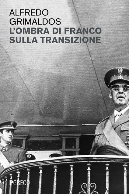 L'ombra di Franco sulla Transizione - Alfredo Grimaldos - copertina