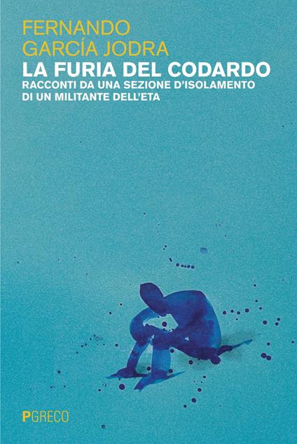 La furia del codardo. Racconti da una sezione d'isolamento di un militante dell'ETA - Fernando García Jodra,Mara Trimboli - ebook