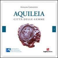 Aquileia. Città delle gemme - Annalisa Giovannini - copertina