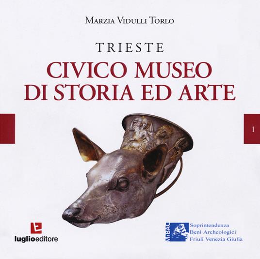 Trieste. Civico museo di storia ed arte - Marzia Vidulli Torlo - copertina