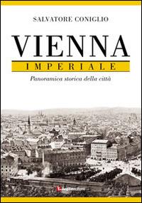 Vienna imperiale. Panoramica storica della città - Salvatore Coniglio - copertina