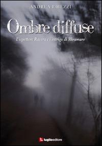 Ombre diffuse. L'ispettore Ravera e l'intrigo di Miramare - Andrea Ribezzi - copertina