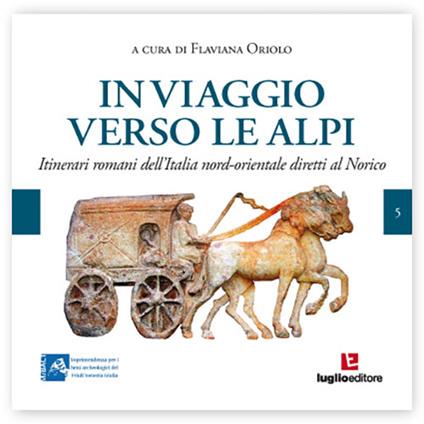 In viaggio verso le Alpi. Itinerari romani dell'Italia nord-orientale diretti al Norico - copertina