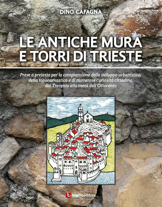 Le antiche mura e torri di Trieste - Dino Cafagna - copertina