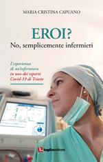 Eroi? No, semplicemente infermieri. L'esperienza di un'infermiera in uno dei reparti Covid-19 di Trieste