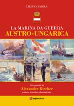 La marina da guerra austro-ungarica. Nei quadri di Alexander Kircher, pittore triestino dimenticato