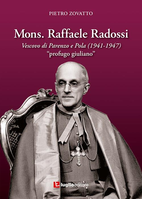 Mons. Raffaele Radossi. Vescovo di Parenzo e Pola (1941-1947). «Profugo giuliano» - Pietro Zovatto - copertina
