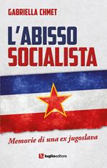 L' abisso socialista. Memorie di una ex jugoslava