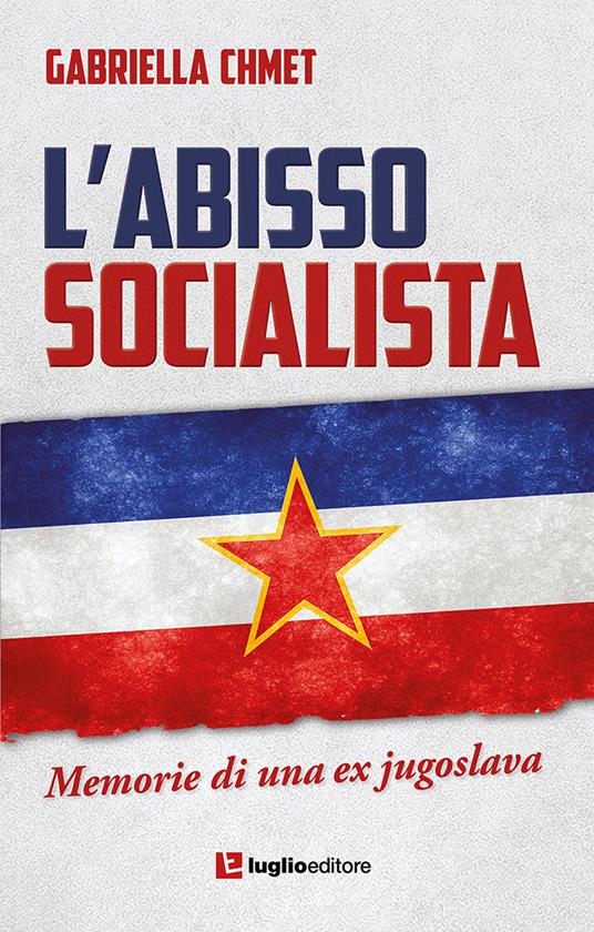 L' abisso socialista. Memorie di una ex jugoslava - Gabriella Chmet - copertina