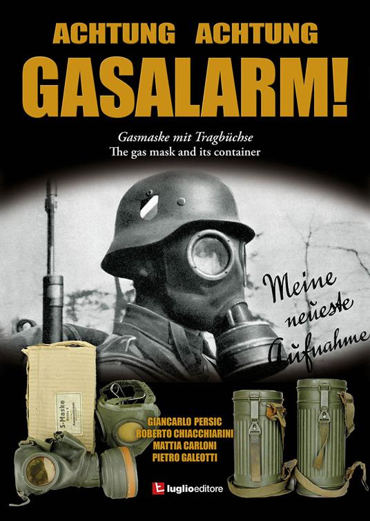 Achtung Achtung Gasalarm! The gas mask and its container - Giancarlo Persic,Roberto Chiacchiarini,Mattia Carloni - copertina