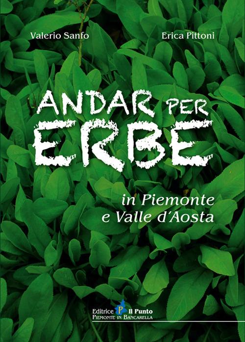 Andar per erbe in Piemonte e Val d'Aosta - Valerio Sanfo,Erica Pittoni - copertina