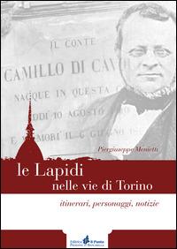 Le lapidi nelle vie di Torino. Itinerari, notizie, personaggi - Piergiuseppe Menietti - copertina