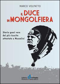 Il Duce in mongolfiera. Storia quasi vera del più riuscito attentato a Mussolini - Marco Volpatto - copertina