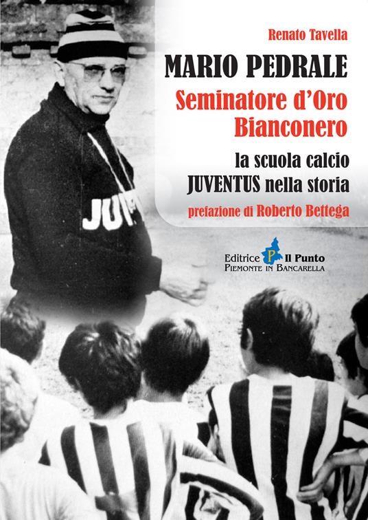 Mario Pedrale seminatore d'oro bianconero. La scuola calcio Juventus nella storia - Renato Tavella - copertina