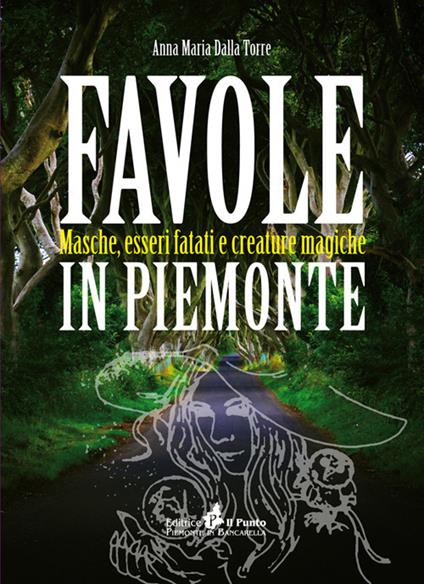 Favole in Piemonte. Masche, esseri fatati e creature magiche - Anna Maria Dalla Torre - copertina