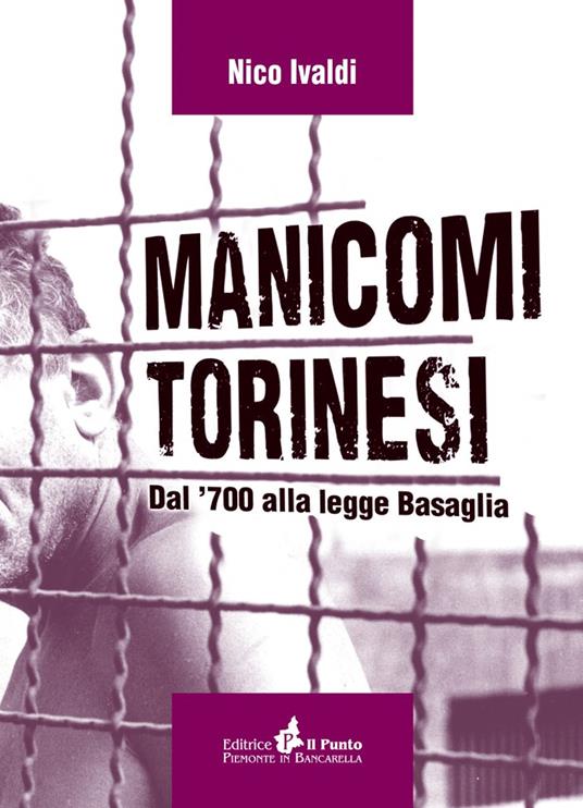 Manicomi torinesi. Dal '700 alla legge Basaglia - Nico Ivaldi - copertina