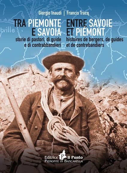 Tra Piemonte e Savoia. Storie di pastori, di guide e di contrabbandieri. Ediz. italiana e francese - Giorgio Inaudi,Francis Tracq - copertina