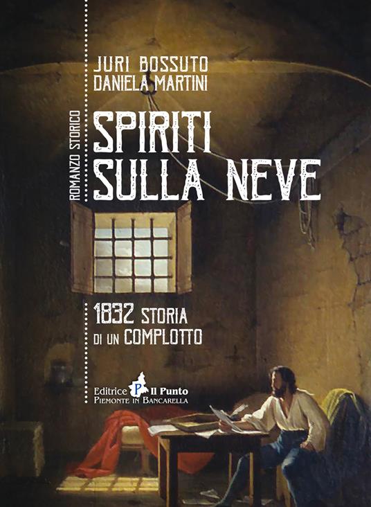 Spiriti sulla Neve. 1832 storia di un complotto - Juri Bossuto,Daniela Martini - copertina