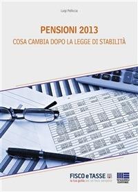 Pensioni 2013 - cosa cambia dopo la Legge di Stabilità - Luigi Pelliccia - ebook