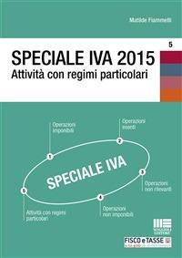 Speciale IVA 2015. Attività con regimi particolari - Matilde Fiammelli - ebook