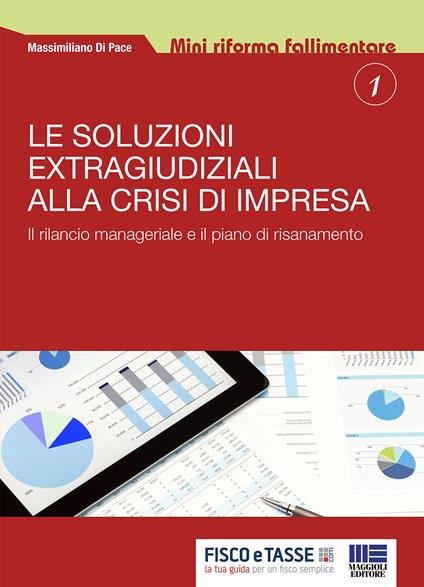 Le soluzioni extragiudiziali alla crisi d'impresa. Il rilancio manageriale e il piano di risanamento - Massimiliano Di Pace - ebook