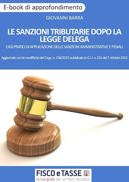Le sanzioni tributarie dopo la Legge Delega. Casi pratici di applicazione delle sanzioni amministrative e penali - Giovanni Barra - ebook