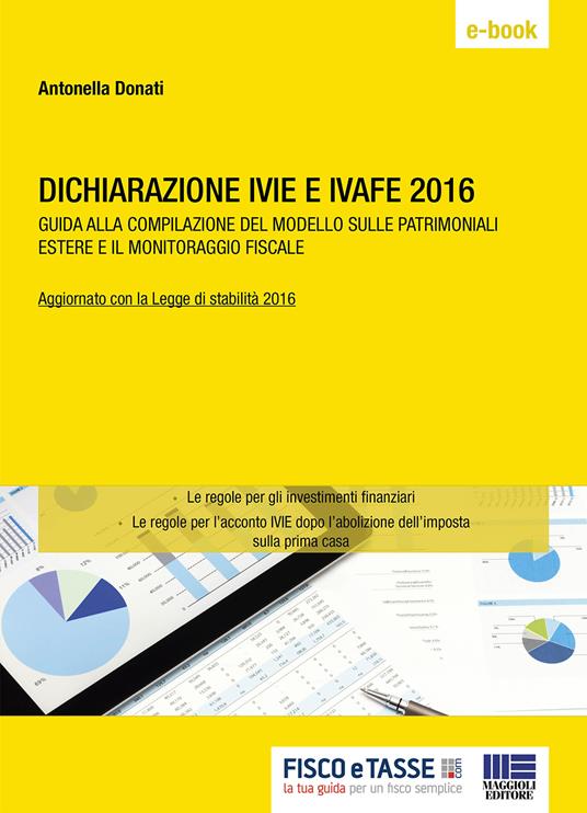 Dichiarazione IVIE e IVAFE. Guida alla compilazione del modello sulle patrimoniali estere e il monitoraggio fiscale - Antonella Donati - ebook