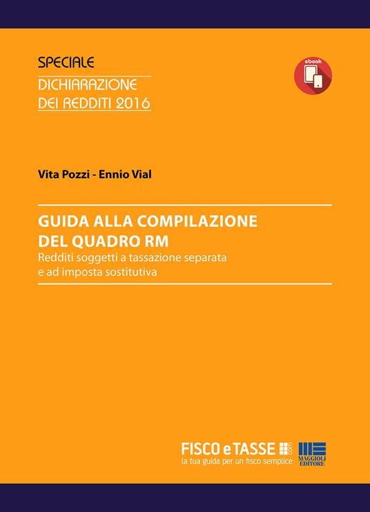 Guida alla compilazione del Quadro RM. Redditi soggetti a tassazione separata e ad imposta sostitutiva - Vita Pozzi,Ennio Vial - ebook