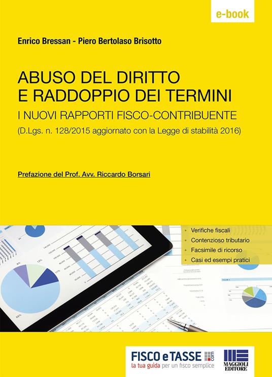 Abuso del diritto e raddoppio dei termini. I nuovi rapporti tra fisco e contribuente (D.Lgs. n. 128/2015 aggiornato con la Legge di stabilità 2016) - Piero Bertolaso,Enrico Bressan - ebook