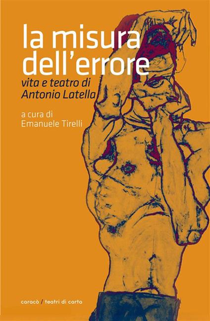 La misura dell'errore. Vita e teatro di Antonio Latella - Antonio Latella,Emanuele Tirelli - ebook
