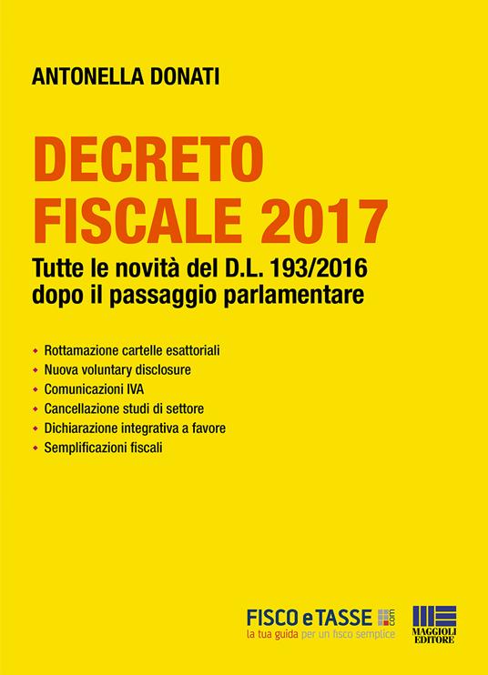 Decreto Fiscale 2017. Tutte le novità del D.L. 193/2016 dopo il passaggio parlamentare - Antonella Donati - ebook
