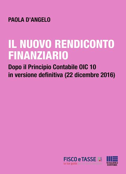 Il nuovo rendiconto finanziario. Dopo il principio contabile OIC 10 in versione definitiva (22 dicembre 2016) - Paola D'Angelo - ebook