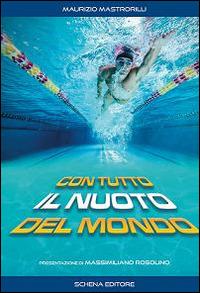 Con tutto il nuoto del mondo - Maurizio Mastrorilli - copertina