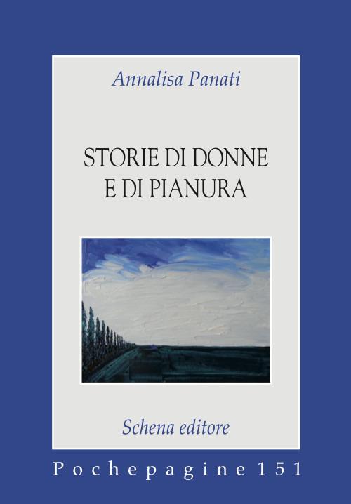 Storie di donne e di pianura - Annalisa Panati - copertina