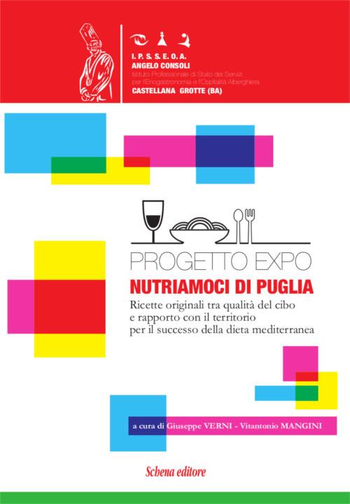 Progetto EXPO. Nutriamoci di Puglia. Ricette originali tra qualità del cibo e rapporto con il territorio per il successo della dieta mediterranea - copertina