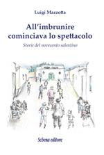 All'imbrunire cominciava lo spettacolo. Storie del novecento salentino