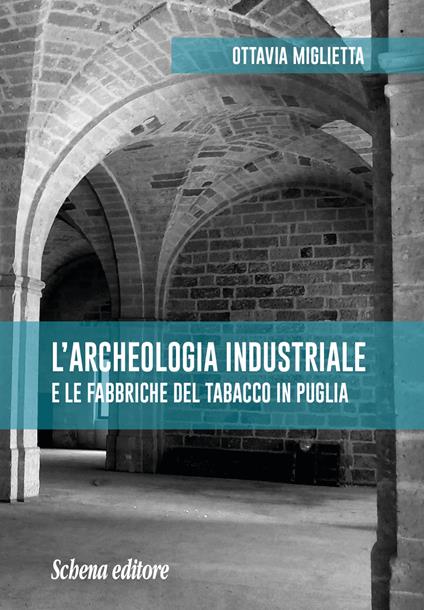 L' archeologia industriale e le fabbriche del tabacco in Puglia - Ottavia Miglietta - copertina