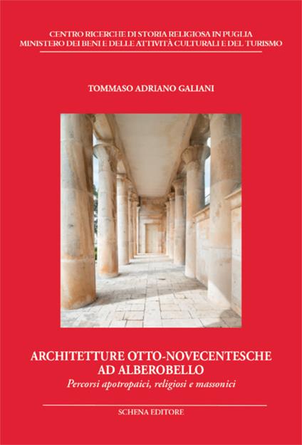 Architetture otto-novecentesche ad Alberobello. Percorsi apotropaici, religiosi e massonici - Tommaso Adriano Galiani - copertina