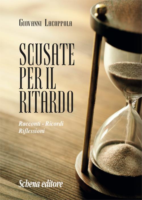Scusate per il ritardo. Racconti, ricordi, riflessioni - Giovanni Lacoppola - copertina
