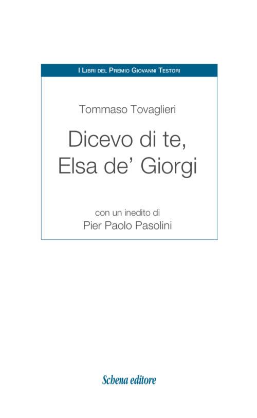 Dicevo di te, Elsa de' Giorgi. Con un inedito di Pier Paolo Pasolini - Tommaso Tovaglieri - copertina