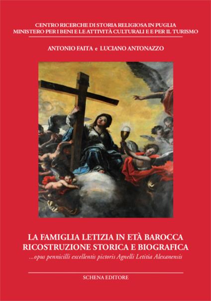 La famiglia Letizia in età barocca. Ricostruzione storica e biografica. Opus pennicilli excellentis pictoris Agnelli Letitia Alexanensis - Antonio Faita,Luciano Antonazzo - copertina