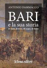 Bari e la sua storia. Di mare, di terra, di acqua, di fuoco