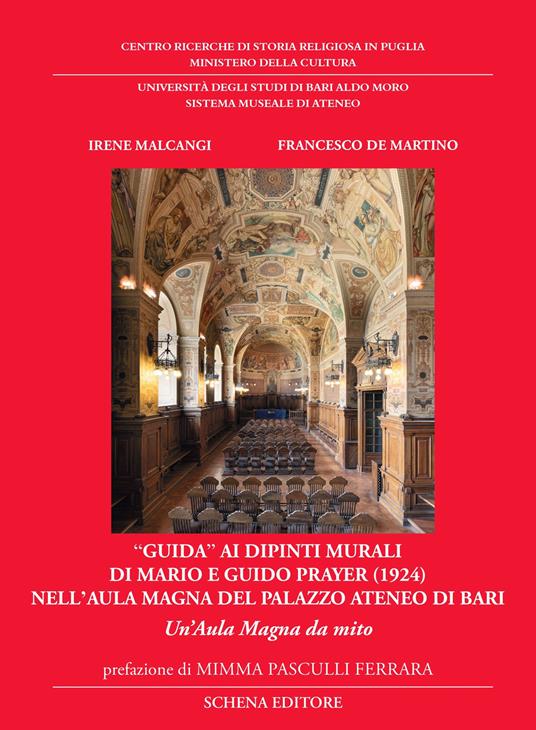 «Guida» ai dipinti murali di Mario e Guido Prayer (1924) nell'aula magna del Palazzo Ateneo di Bari. Un’aula magna da mito. Ediz. illustrata - Irene Malcangi,Francesco De Martino - copertina